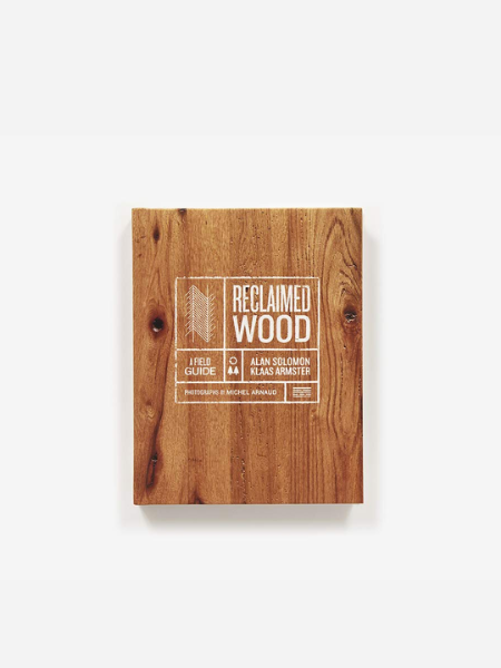 RECLAIMED WOOD: A FIELD GUIDE